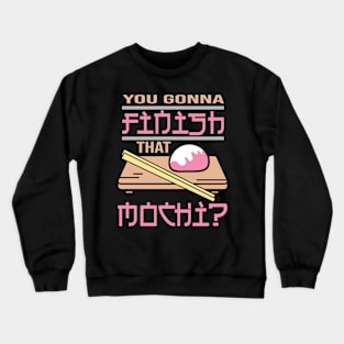 You Gonna Finish That Mochi? Crewneck Sweatshirt